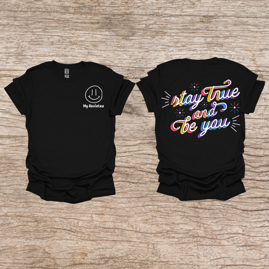 Stay True and Be You t-shirt