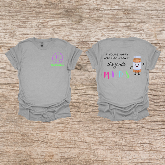 If your Happy and you know it, it's your MEDS t-shirt