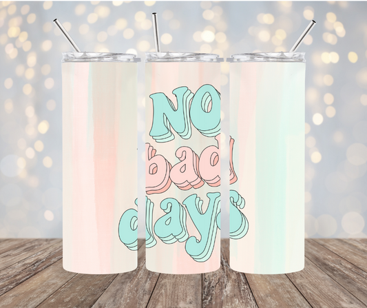 No Bad Days 20oz tumbler