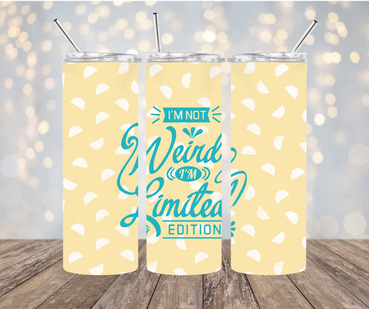 I'm Not Weird, I'm Limited Edition 20 oz Tumbler