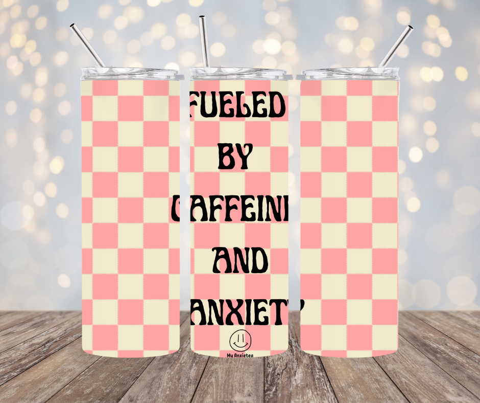 Fueled By Caffeine and Anxiety Tumbler 20 oz