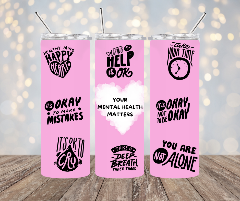 Your Mental Health Matters Tumbler 20 oz